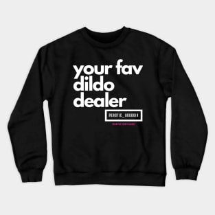 Your fav dildo dealer white letters Crewneck Sweatshirt